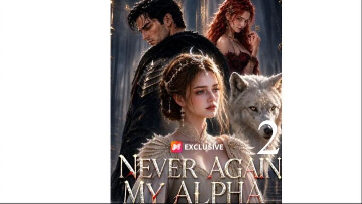 Never again, My Alpha Part2