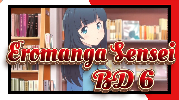 [Eromanga Sensei] BD 6, OST&CD&Tema Karakter_J