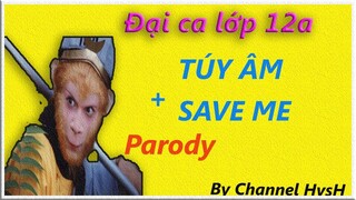 HvsH | Đại ca lớp 12a ( Túy Âm + Save Me Parody ) chế | Phiên Bản tây du ký