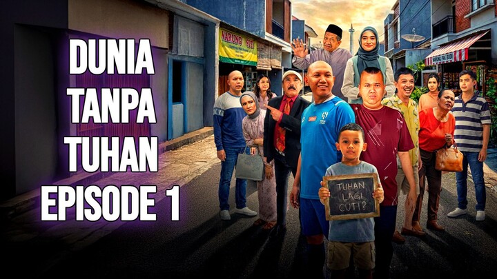 DUNIA TANPA TUHAN EPISODE 1