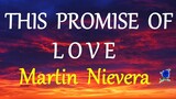 THIS PROMISE OF LOVE  - MARTIN NIEVERA lyrics