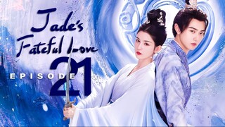 🇨🇳EP21 Jade's Fateful Love (2024)