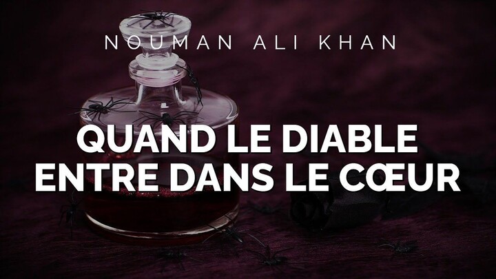 Nouman Ali Khan - QUAND LE DIABLE ENTRE DANS LE CŒUR