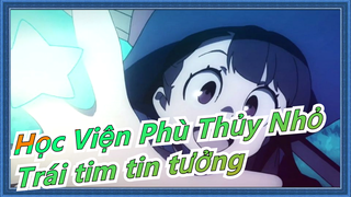 [Học Viện Phù Thủy Nhỏ AMV] Trái tim tin tưởng