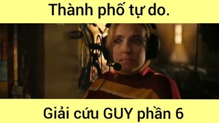 Thành phố tự do giải cứu GUY siêu kịch tính phần 6