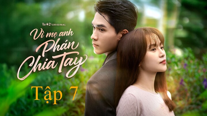 Vì Mẹ Anh Phán Chia Tay - Tập 7 FULL
