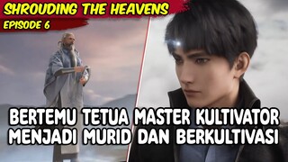 EPISODE 6 - SHROUDING THE HEAVENS - BERLATIH BERKULTIVASI DARI TETUA MASTER KULTIVATOR