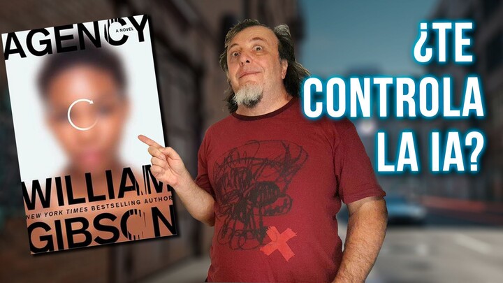 Cuando una IA toma el control de tu vida | "Agency" de William Gibson