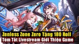 Zenless Zone Zero Chơi Lớn Tặng 180 Roll - Tóm Tắt Livestream Giới Thiệu Game