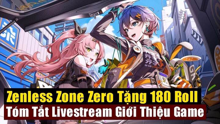 Zenless Zone Zero Chơi Lớn Tặng 180 Roll - Tóm Tắt Livestream Giới Thiệu Game