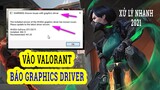 Lỗi Game Valorant Việt Nam WARNING : Known issues with graphics driver Và Cách Xử Lý 2021