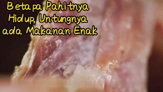 Betapa Pahitnya Hidup, Untungnya ada Makanan Enak