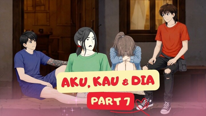 Aku, Kau & Dia PART 7 - Drama Animasi Ft. @Dhot