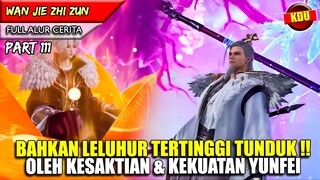 BAHKAN LELUHUR TERTINGGI KLAN MUSUH DIBUAT TUNDUK !! - Alur Cerita Donghua #WJZZ PART 111