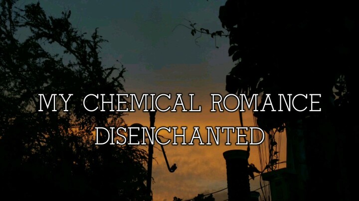 MY CHEMICAL ROMANCE - DISENCHANTED