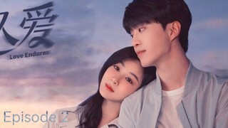 ๐จ๐ณI EP 2 Love Endures (2024)English Sub