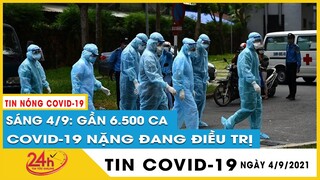 Cập Nhật Dịch Covid-19 sáng 4/9 Cả Nước có 501.649 ca Nhiễm, 50% bệnh nhân khởi bệnh. 6500 ca nặng