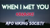 WHEN I MET YOU - APO HIKING SOCIETY(KARAOKE VERSION)