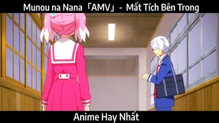 Munou na Nana「AMV」-  Mất Tích Bên Trong | Hay Nhất