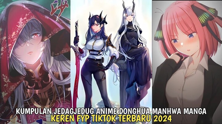 KUMPULAN JEDAGJEDUG ANIME DONGHUA MANHUA MANGA FYP TIKTOK TERBARU 2024