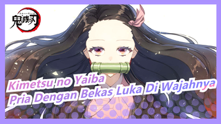 Kimetsu no Yaiba|Pria Dengan Bekas Luka Di Wajahnya Sebanding Dengan Tuhan