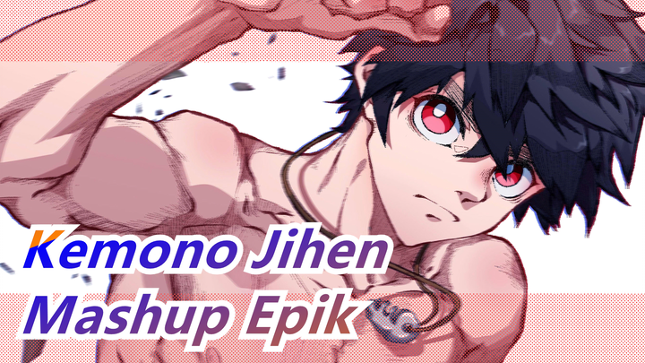 [Kemono Jihen / Mashup Epik] Aku Tidak Dibuang Oleh Orangtuaku!