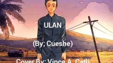 Ulan By; Cueshe - Cover By; Vince Arevalo Catlu