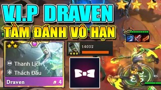 V.I.P DRAVEN 3 SAO? 1 RỰA = 5K DAME - VÔ HẠN TẦM ĐÁNH TƯỚNG LỖI TẠI TFT 6.5