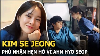 Kim Se Jeong phủ nhận hẹn hò vì Ahn Hyo Seop - Lee Sung Kyung mới là cặp "phim giả tình thật"?