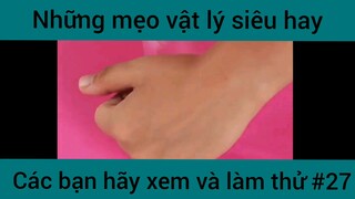 Những mẹo vật lý siêu hay các bạn hãy xem và làm thử phần 27