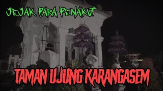 JEJAK PARA PENAKUT - TAMAN UJUNG KARANGASEM part 1