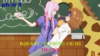 TÓM TẮT ANIME: |"Bạn Gái Tôi Không Chỉ Dể thương”|phần 2|Review phim anime| ANIME PRO