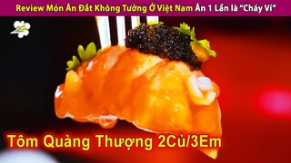 Review Những Món Đắt Không Tưởng Tại Việt Nam Ăn Một Lần Là Cháy Ví | Review Con Người Và Cuộc Sống