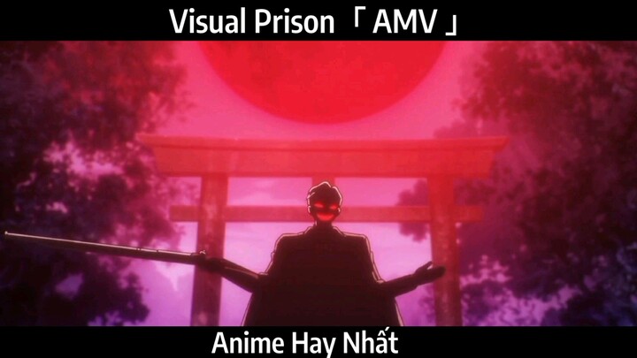 Visual Prison「 AMV 」Hay Nhất