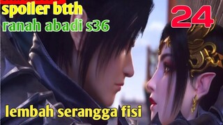 Batle Through The Heaven Ranah Abadi S36 Part 24 : Lembah Serangga Fisi