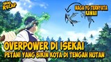 PETANI OVERPOWER DI ISEKAI, BANGUN KOTA DI TENGAH HUTAN TERLARANG & JADI RAJA HAREM #aluranime