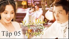 Người Trong Mộng Xuân Khuê - Tập 05 | Vietsub