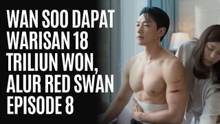 Wan Soo Dapat Warisan 18 Triliun, Alur Red Swan Episode 8