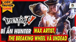 Identity V | Bí ẩn Hunters - Wax Artist, The Breaking Wheel & Undead | Mọt Game Mobile