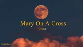 Mary On A Cross - Ghost (Lyrics) - Shufafelicious