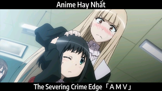 The Severing Crime Edge「ＡＭＶ」Hay Nhất