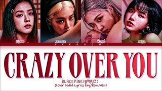 BLACKPINK - 'CRAZY OVER YOU' LYRICS COLOR CODED VIDEO