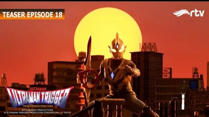 Teaser Ultraman Trigger RTV : Episode 18