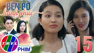 BÊN BỜ HẠNH PHÚC - TẬP 15[2]: Nhã Phương tìm cách an ủi tên oan gia khiến Mỹ Linh nổi cơn ghen