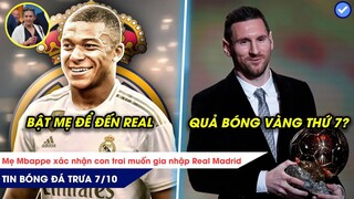 TIN BÓNG ĐÁ TRƯA 7/10: LỘ THÊM LÝ DO MESSI GIÀNH QUẢ BÓNG VÀNG, MBAPPE CÃI CẢ MẸ ĐỂ ĐẾN REAL MADRID!