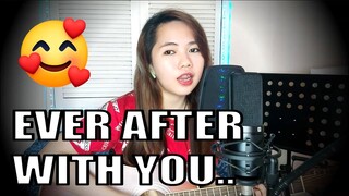 I still believe in ever after with you... ❤ | Ever After - Bonnie Bailey (Cover)