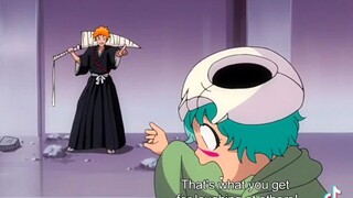 "That what you get for laughing at people"-Ichigo