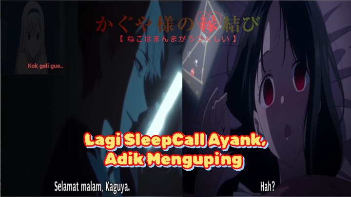 [Fandub Indonesia] Kaguya Sama Wa Kokuraseta - Lagi Sleepcall Ayank, Adik Menguping