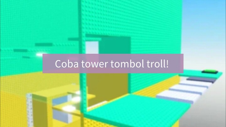 Nyobain Tower tombol troll!