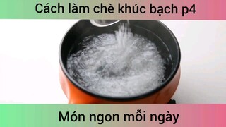 Cách làm chè khúc bạch p4